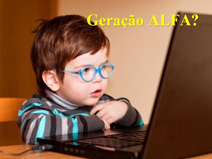 Geração ALFA? 