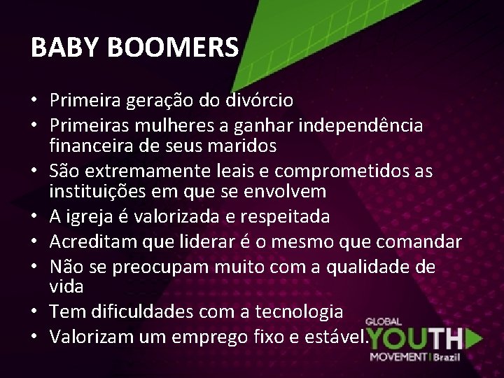 BABY BOOMERS • Primeira geração do divórcio • Primeiras mulheres a ganhar independência financeira