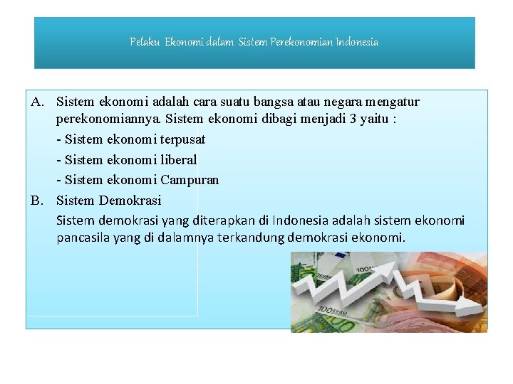 Pelaku Ekonomi dalam Sistem Perekonomian Indonesia A. Sistem ekonomi adalah cara suatu bangsa atau