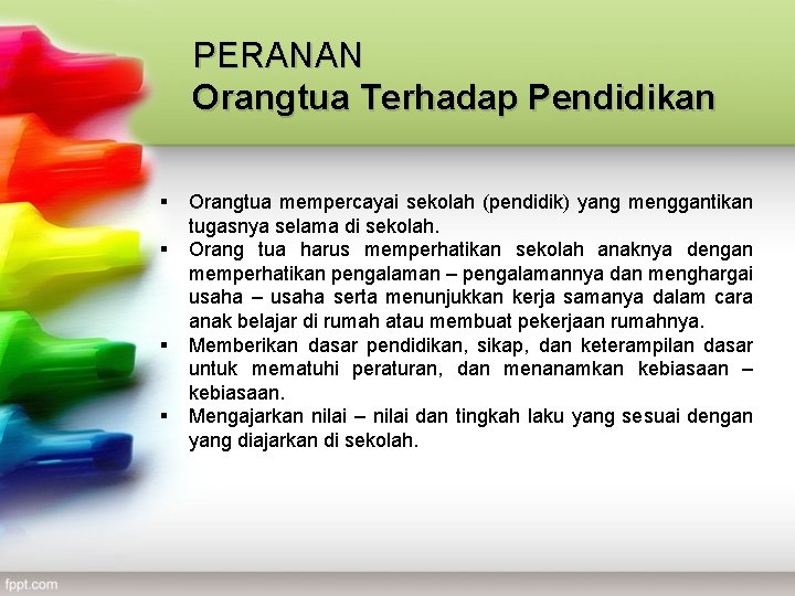 PERANAN Orangtua Terhadap Pendidikan § § Orangtua mempercayai sekolah (pendidik) yang menggantikan tugasnya selama