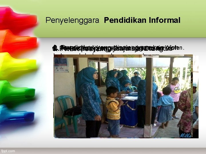 Penyelenggara Pendidikan Informal 4. Remaja masjid, remaja pura, dan. Orangtua remaja 2. Pendidikan yang