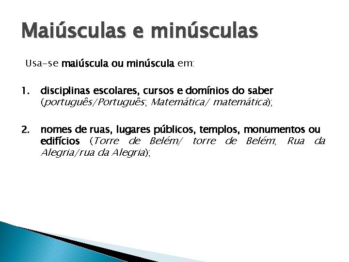 Maiúsculas e minúsculas Usa-se maiúscula ou minúscula em: 1. disciplinas escolares, cursos e domínios