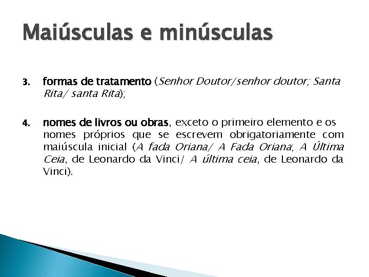 Maiúsculas e minúsculas 3. formas de tratamento (Senhor Doutor/senhor doutor; Santa Rita/ santa Rita);