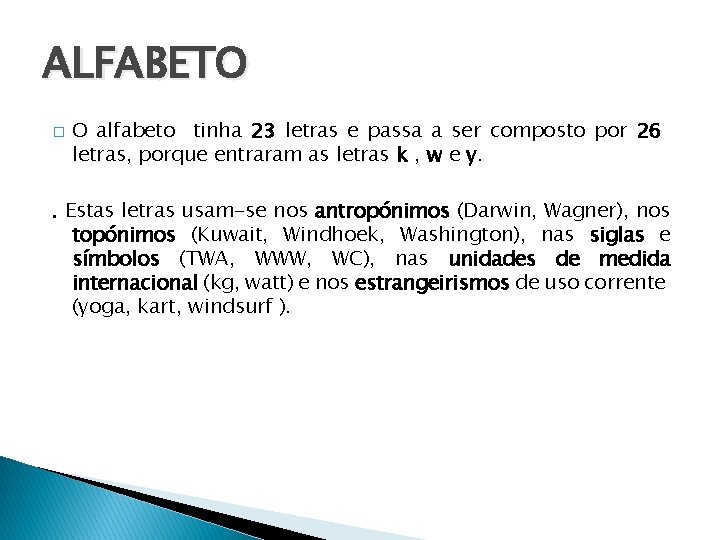 ALFABETO � O alfabeto tinha 23 letras e passa a ser composto por 26