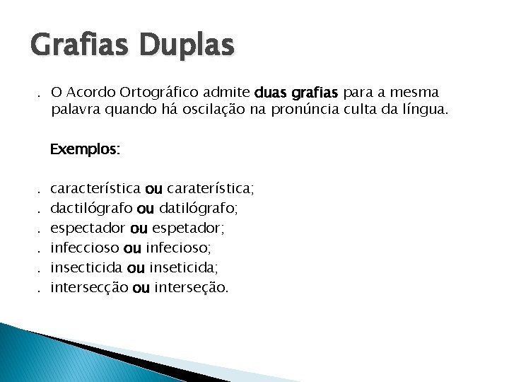 Grafias Duplas. O Acordo Ortográfico admite duas grafias para a mesma palavra quando há