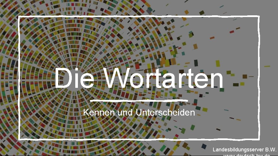 Die Wortarten Kennen und Unterscheiden Landesbildungsserver B. W. 