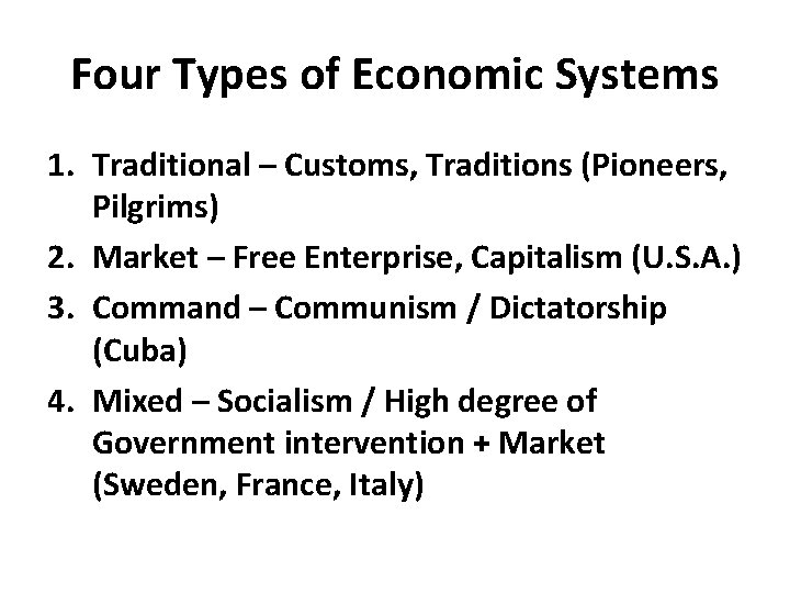 Four Types of Economic Systems 1. Traditional – Customs, Traditions (Pioneers, Pilgrims) 2. Market