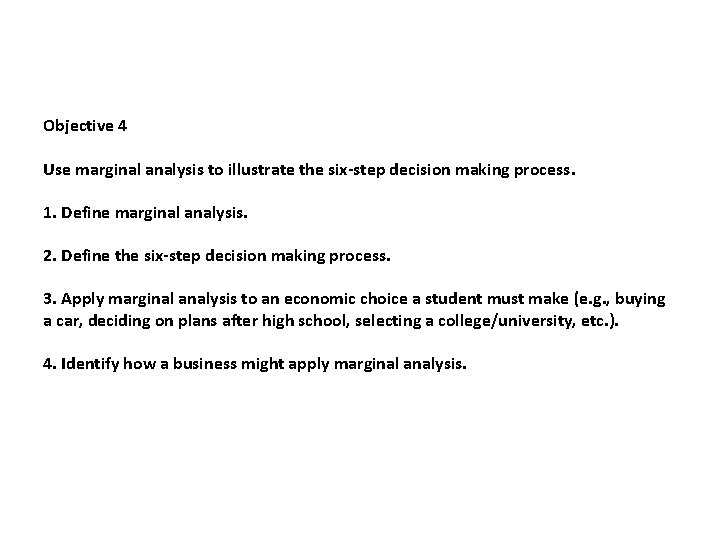 Objective 4 Use marginal analysis to illustrate the six-step decision making process. 1. Define