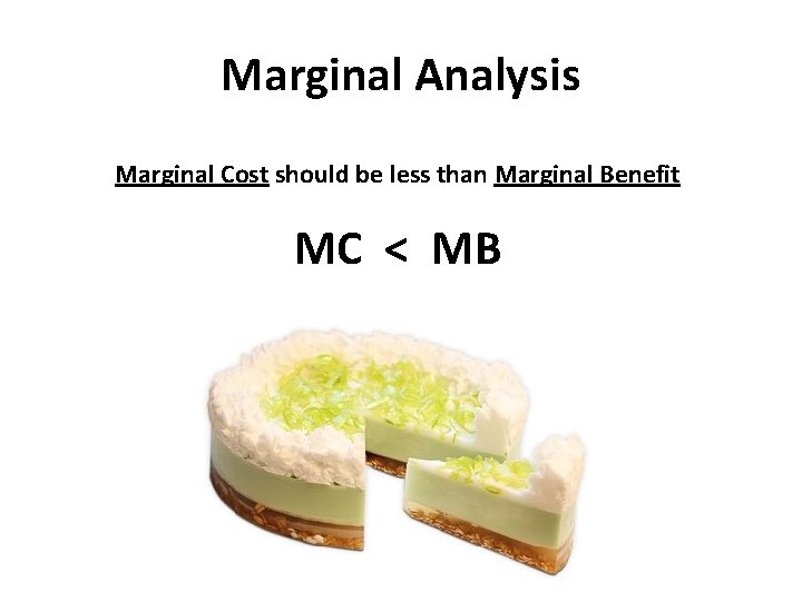 Marginal Analysis Marginal Cost should be less than Marginal Benefit MC < MB 