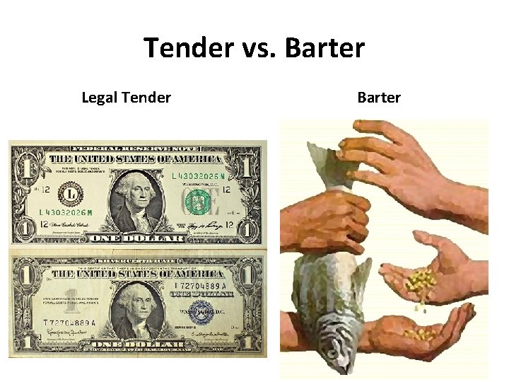 Tender vs. Barter Legal Tender Barter 