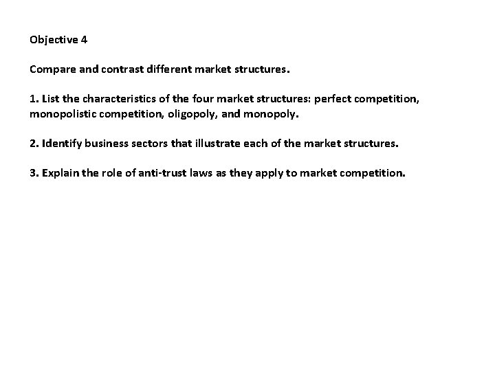Objective 4 Compare and contrast different market structures. 1. List the characteristics of the