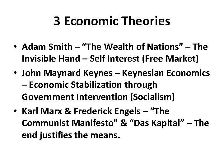 3 Economic Theories • Adam Smith – “The Wealth of Nations” – The Invisible