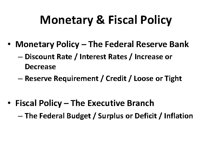 Monetary & Fiscal Policy • Monetary Policy – The Federal Reserve Bank – Discount