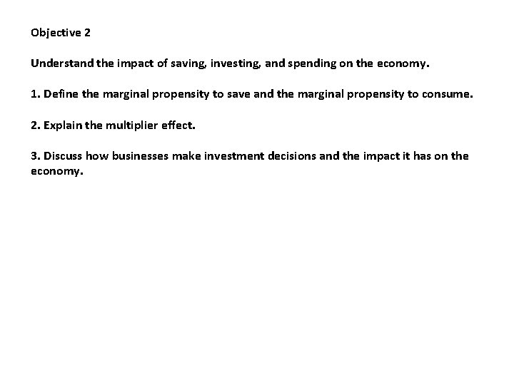 Objective 2 Understand the impact of saving, investing, and spending on the economy. 1.