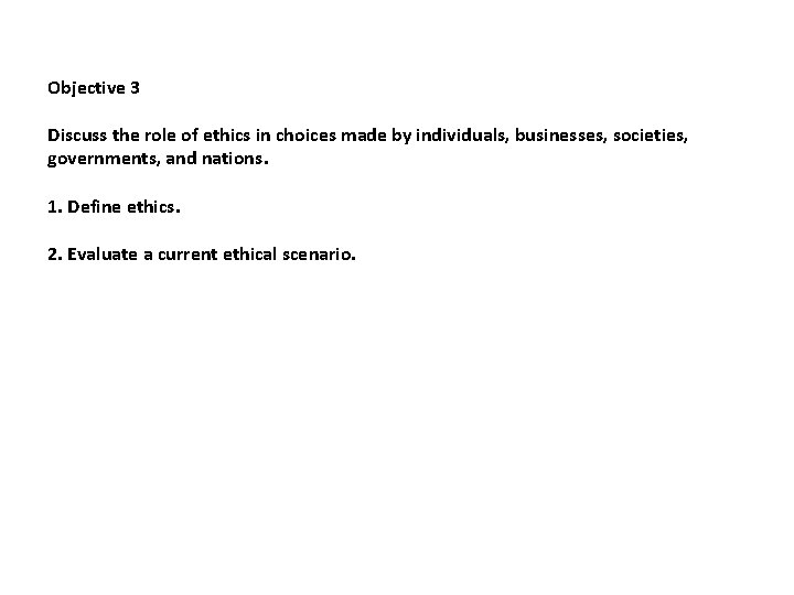 Objective 3 Discuss the role of ethics in choices made by individuals, businesses, societies,