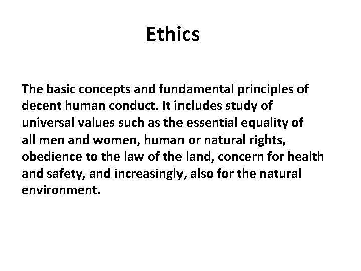 Ethics The basic concepts and fundamental principles of decent human conduct. It includes study