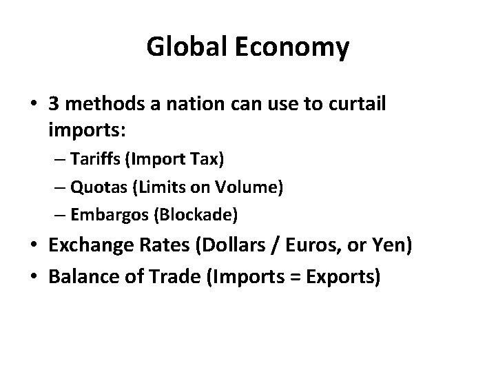 Global Economy • 3 methods a nation can use to curtail imports: – Tariffs