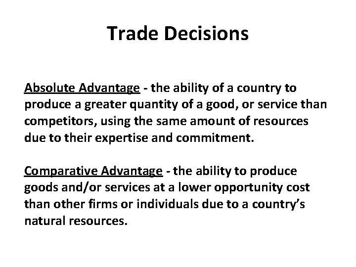 Trade Decisions Absolute Advantage - the ability of a country to produce a greater