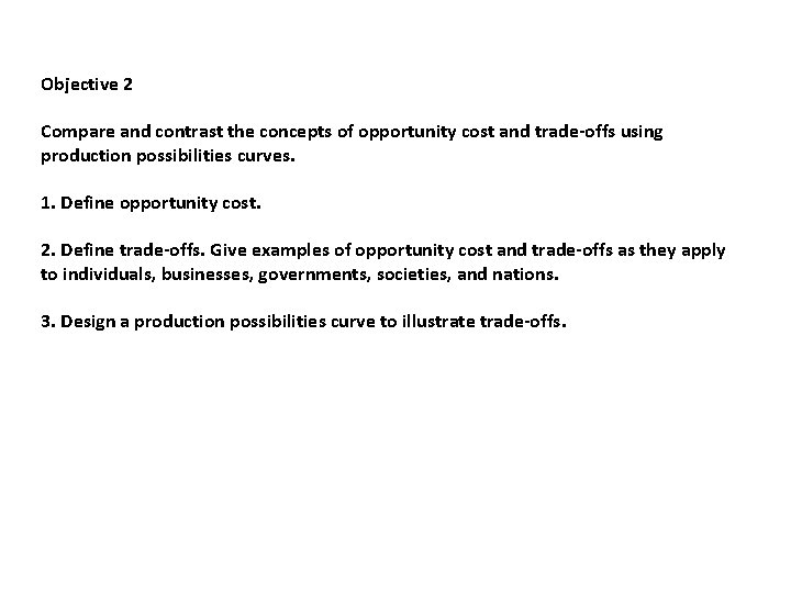 Objective 2 Compare and contrast the concepts of opportunity cost and trade-offs using production