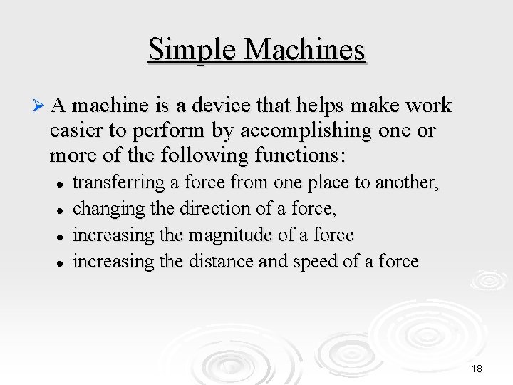 Simple Machines Ø A machine is a device that helps make work easier to