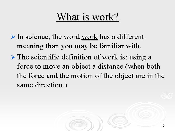 What is work? Ø In science, the word work has a different meaning than