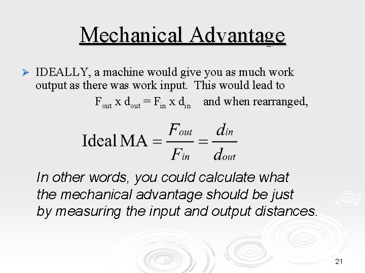 Mechanical Advantage Ø IDEALLY, a machine would give you as much work output as