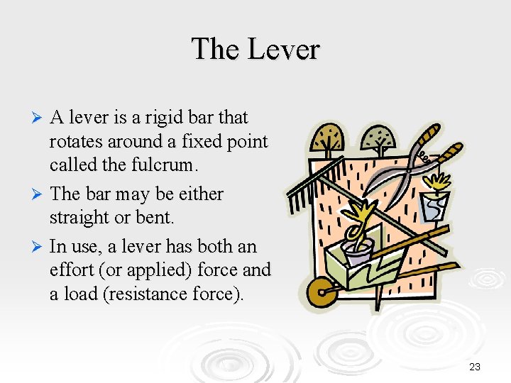 The Lever A lever is a rigid bar that rotates around a fixed point