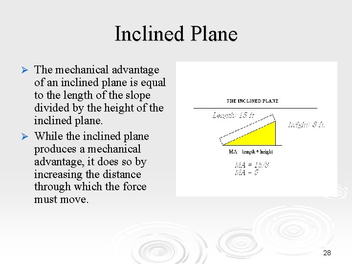Inclined Plane The mechanical advantage of an inclined plane is equal to the length