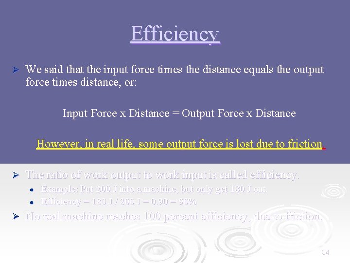 Efficiency Ø We said that the input force times the distance equals the output