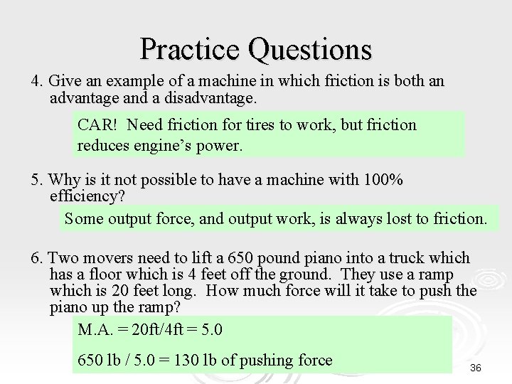 Practice Questions 4. Give an example of a machine in which friction is both