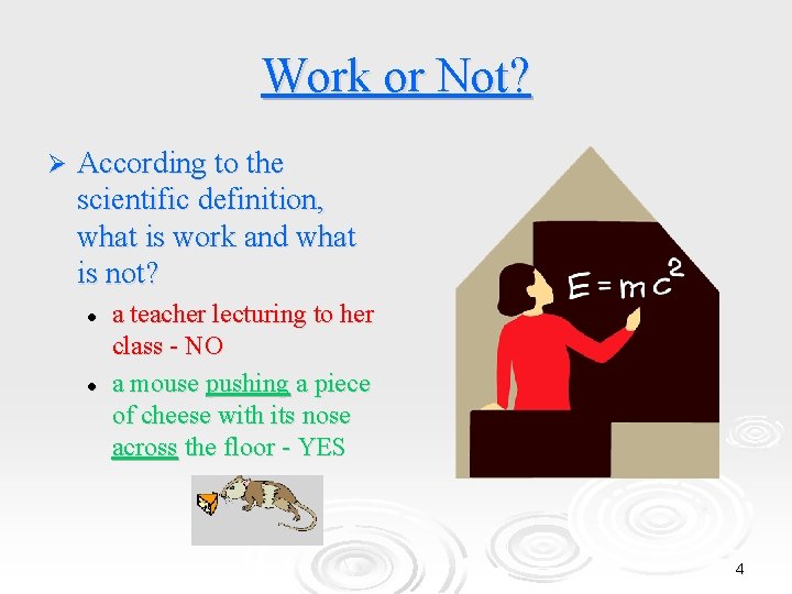 Work or Not? Ø According to the scientific definition, what is work and what