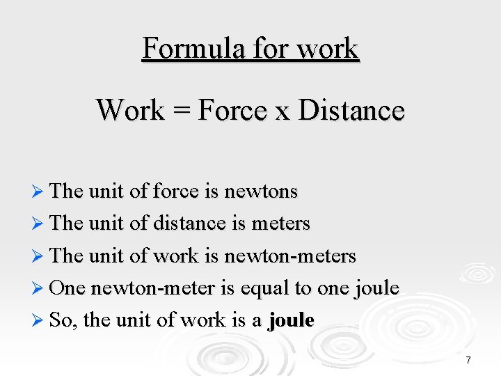 Formula for work Work = Force x Distance Ø The unit of force is