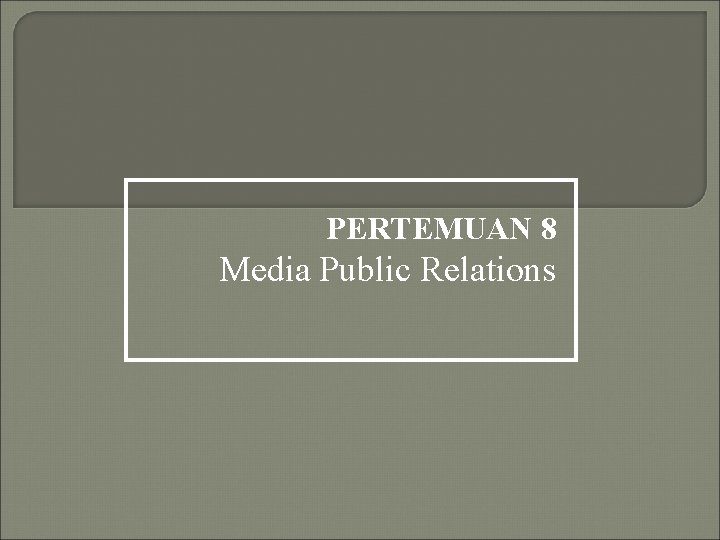 PERTEMUAN 8 Media Public Relations 