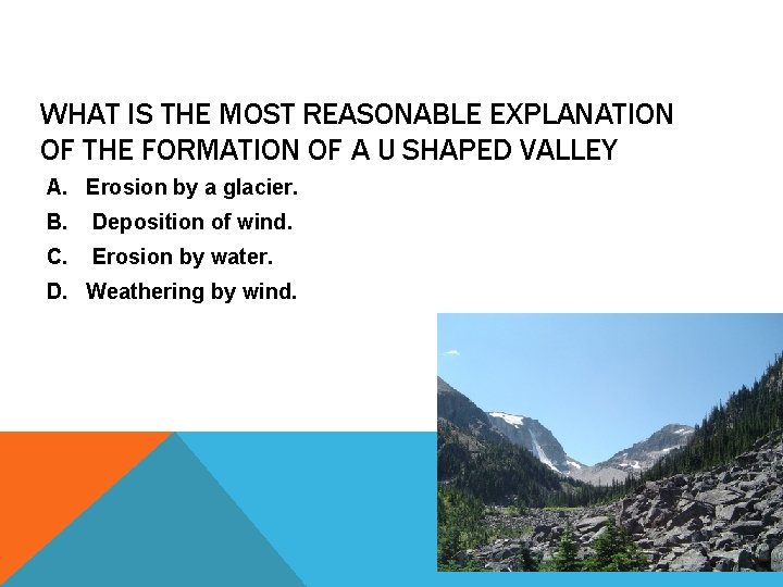 WHAT IS THE MOST REASONABLE EXPLANATION OF THE FORMATION OF A U SHAPED VALLEY