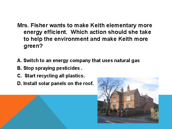 Mrs. Fisher wants to make Keith elementary more energy efficient. Which action should she