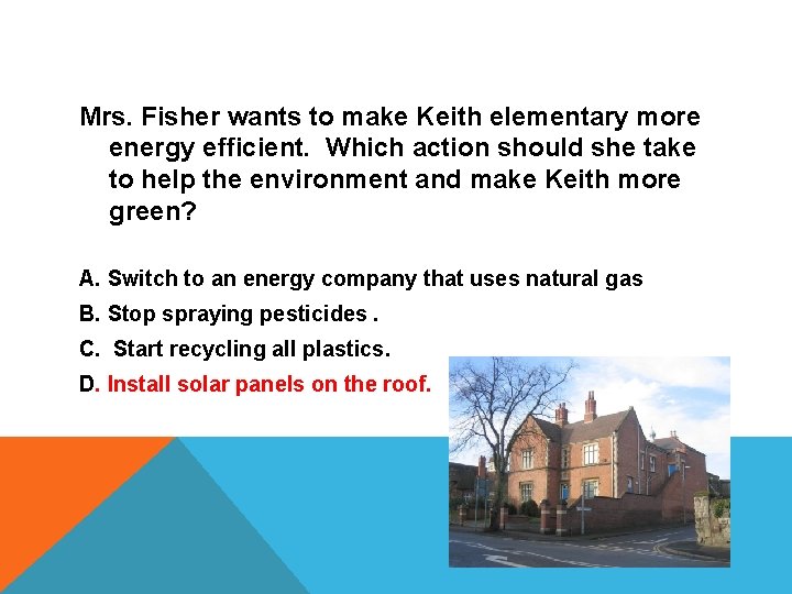 Mrs. Fisher wants to make Keith elementary more energy efficient. Which action should she
