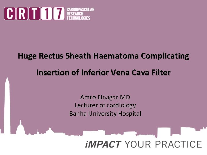 Huge Rectus Sheath Haematoma Complicating Insertion of Inferior Vena Cava Filter Amro Elnagar. MD