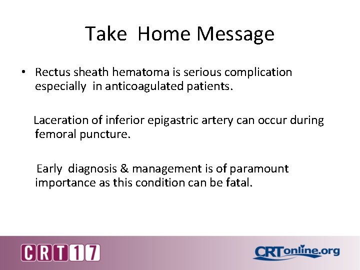 Take Home Message • Rectus sheath hematoma is serious complication especially in anticoagulated patients.