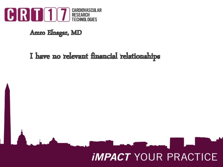 Amro Elnagar, MD I have no relevant financial relationships 