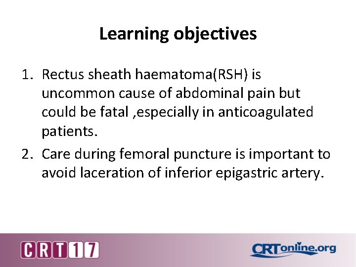 Learning objectives 1. Rectus sheath haematoma(RSH) is uncommon cause of abdominal pain but could