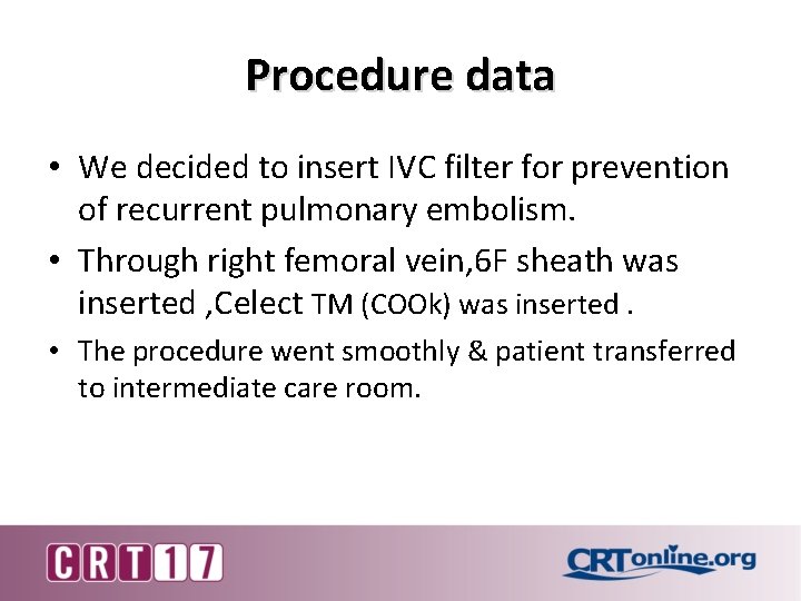 Procedure data • We decided to insert IVC filter for prevention of recurrent pulmonary