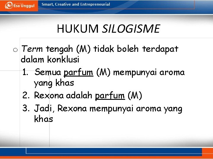 HUKUM SILOGISME o Term tengah (M) tidak boleh terdapat dalam konklusi 1. Semua parfum