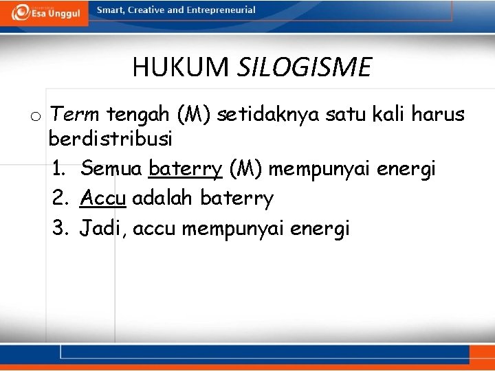 HUKUM SILOGISME o Term tengah (M) setidaknya satu kali harus berdistribusi 1. Semua baterry