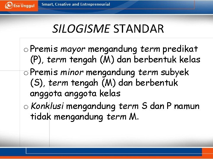 SILOGISME STANDAR o Premis mayor mengandung term predikat (P), term tengah (M) dan berbentuk