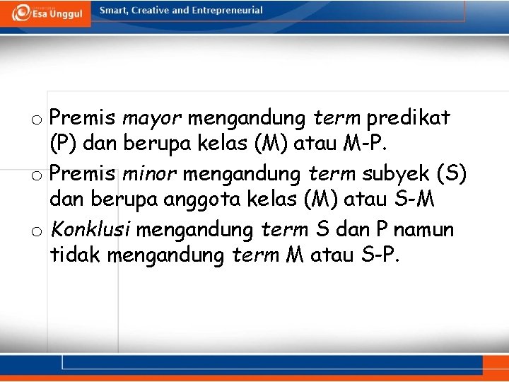 o Premis mayor mengandung term predikat (P) dan berupa kelas (M) atau M-P. o