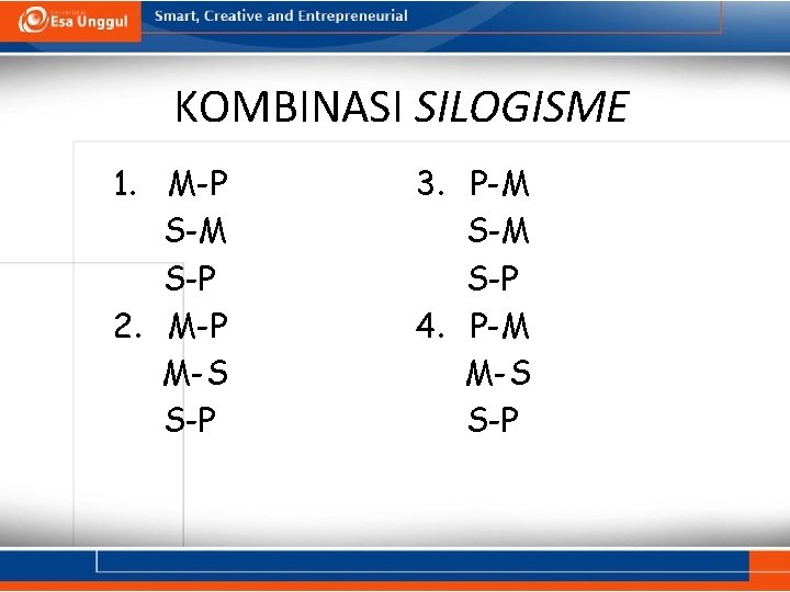 KOMBINASI SILOGISME 1. M-P S-M S-P 2. M-P M-S S-P 3. P-M S-P 4.