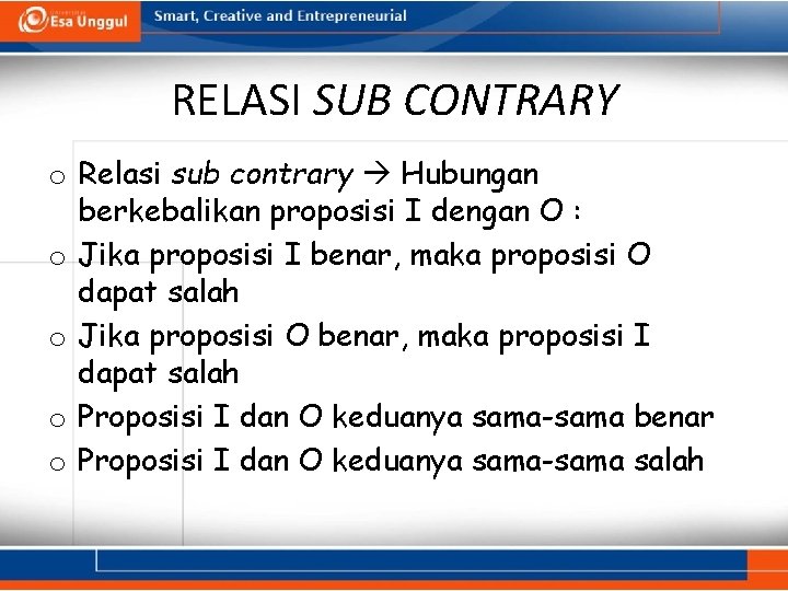 RELASI SUB CONTRARY o Relasi sub contrary Hubungan berkebalikan proposisi I dengan O :