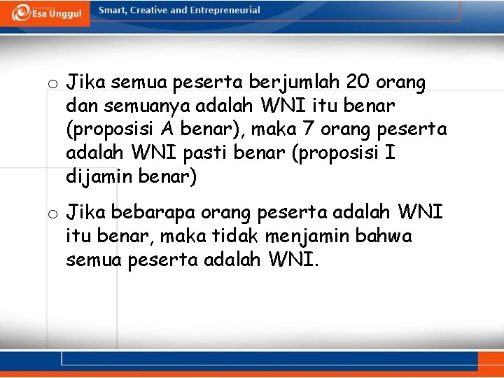 o Jika semua peserta berjumlah 20 orang dan semuanya adalah WNI itu benar (proposisi