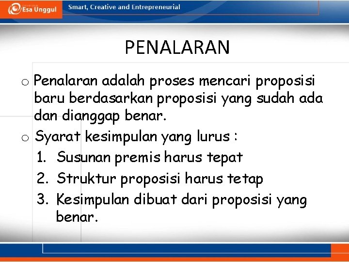 PENALARAN o Penalaran adalah proses mencari proposisi baru berdasarkan proposisi yang sudah ada dan