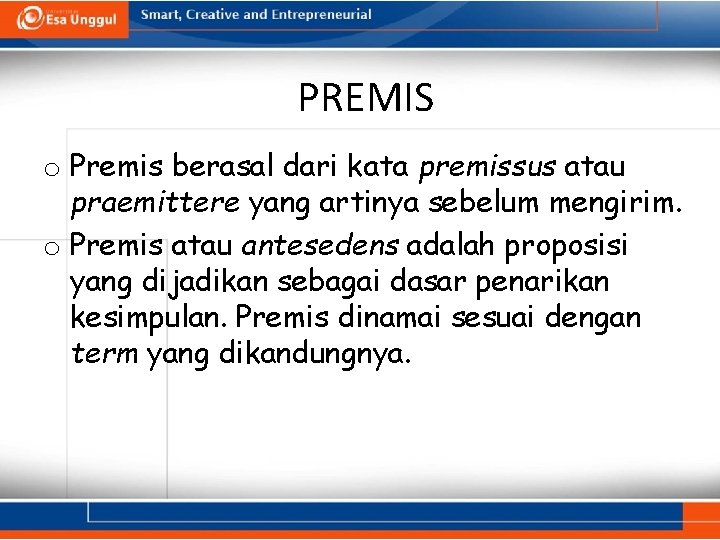 PREMIS o Premis berasal dari kata premissus atau praemittere yang artinya sebelum mengirim. o